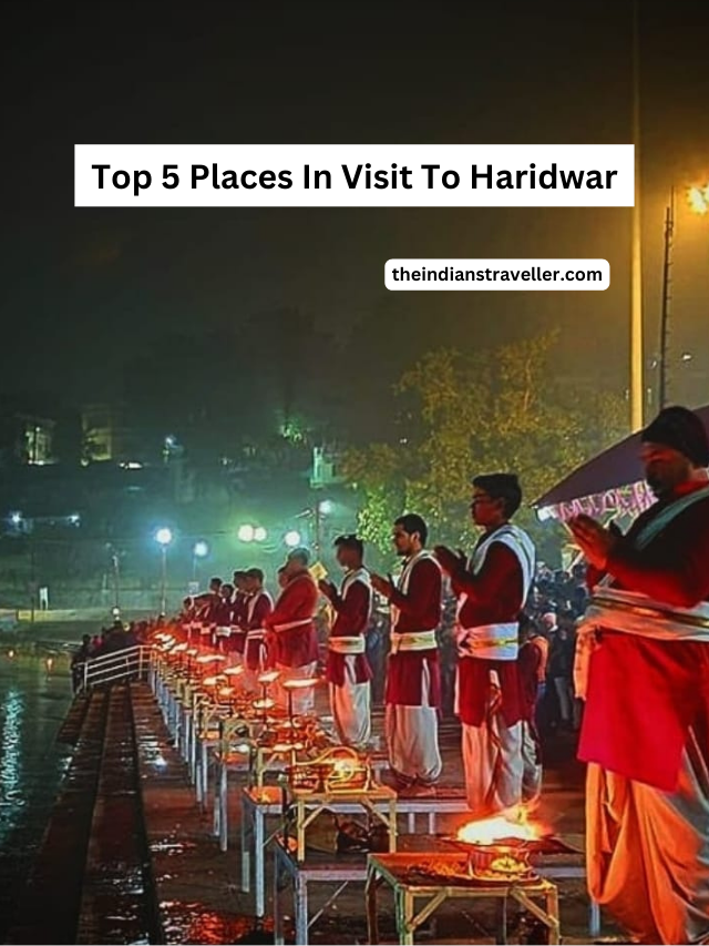 Top 5 Places In Visit To Haridwar