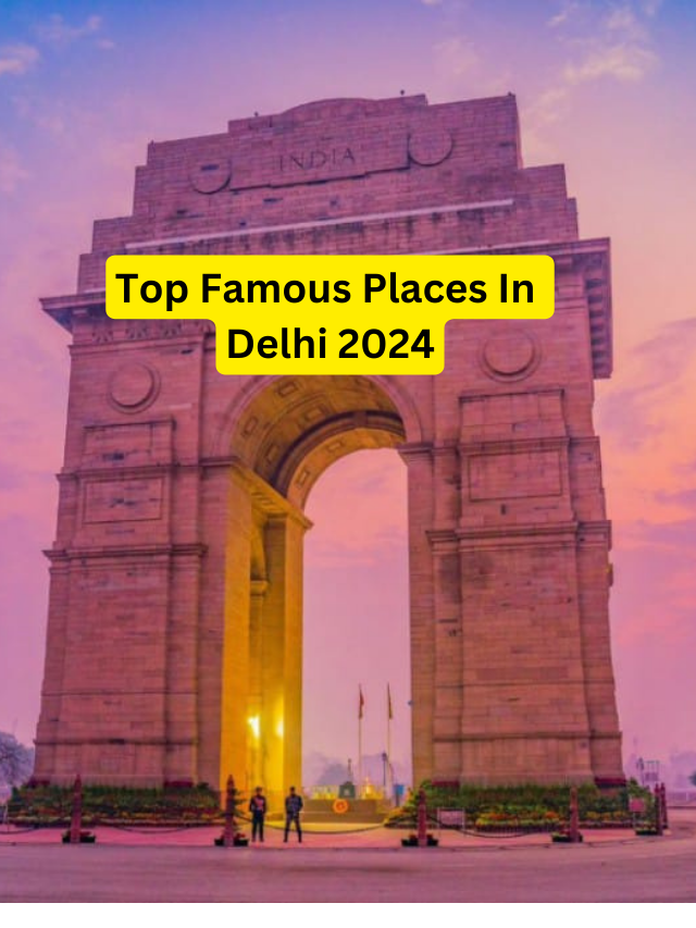 top famous places in delhi 2024